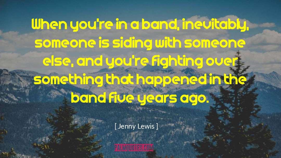 Jenny Lewis Quotes: When you're in a band,