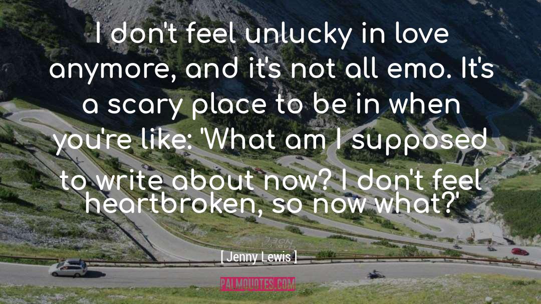 Jenny Lewis Quotes: I don't feel unlucky in