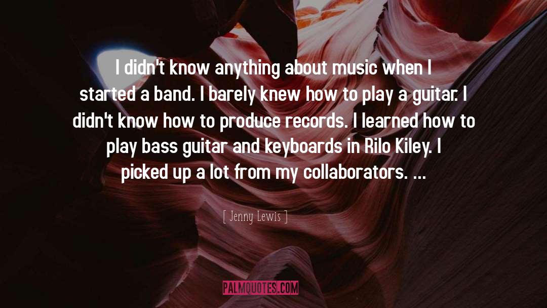 Jenny Lewis Quotes: I didn't know anything about