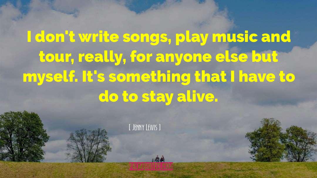 Jenny Lewis Quotes: I don't write songs, play