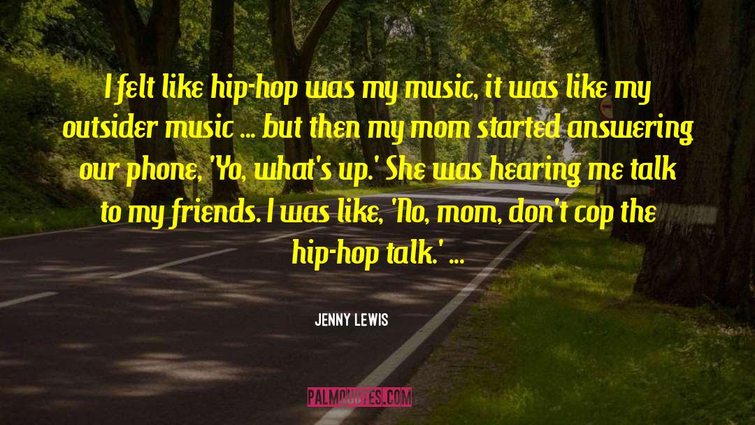 Jenny Lewis Quotes: I felt like hip-hop was