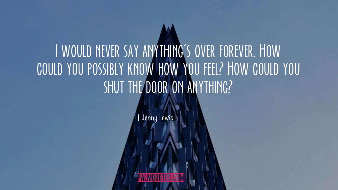 Jenny Lewis Quotes: I would never say anything's