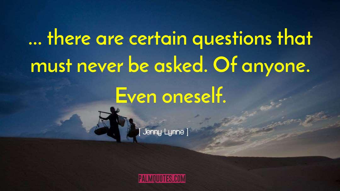 Jenny Lynne Quotes: ... there are certain questions