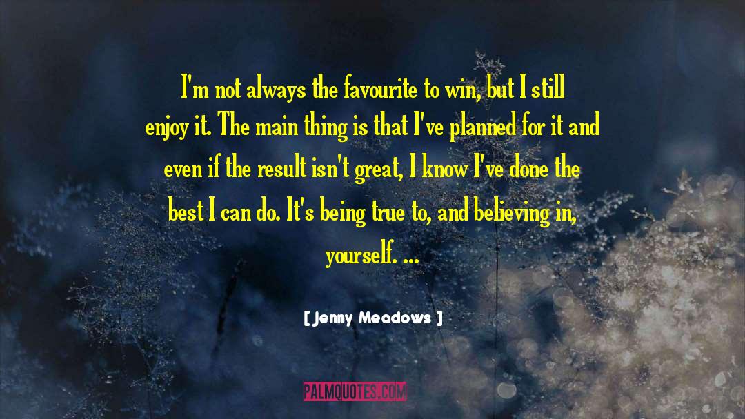 Jenny Meadows Quotes: I'm not always the favourite