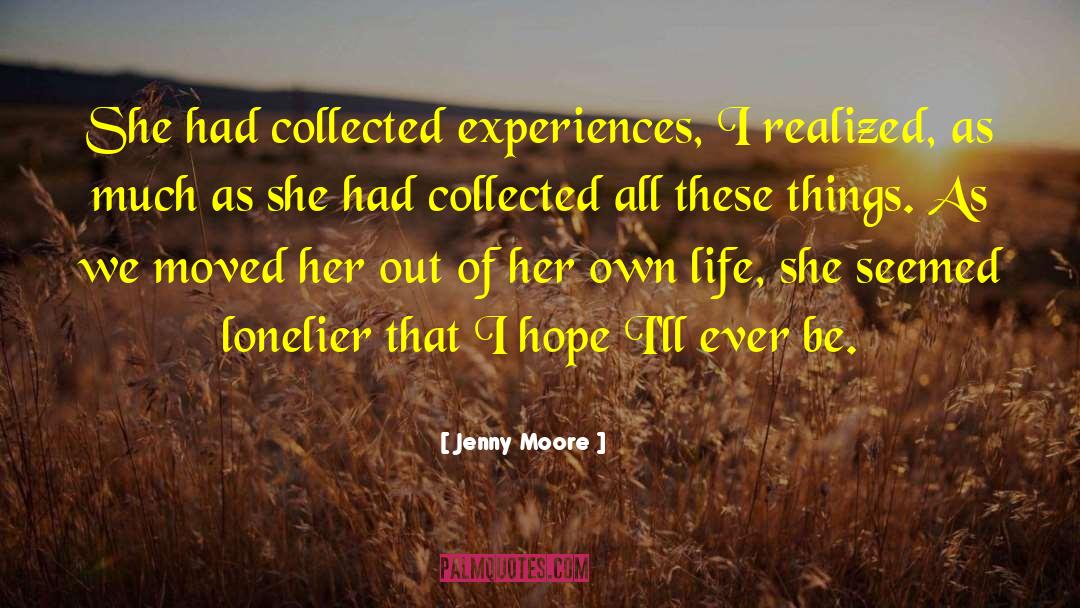 Jenny Moore Quotes: She had collected experiences, I