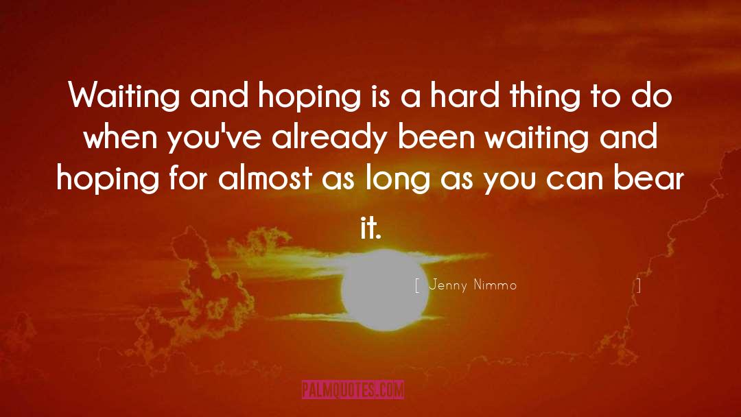 Jenny Nimmo Quotes: Waiting and hoping is a