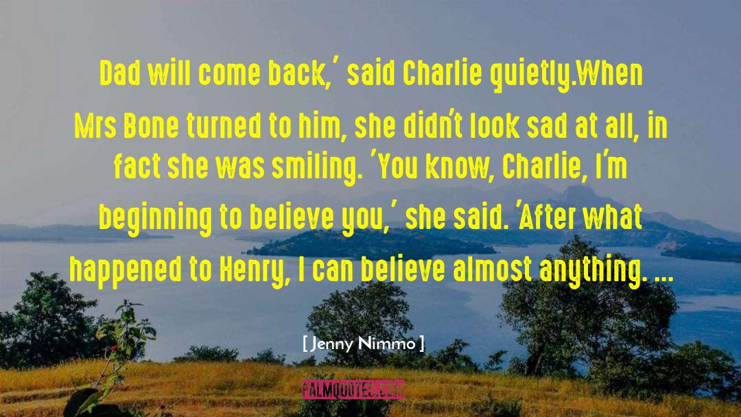 Jenny Nimmo Quotes: Dad will come back,' said