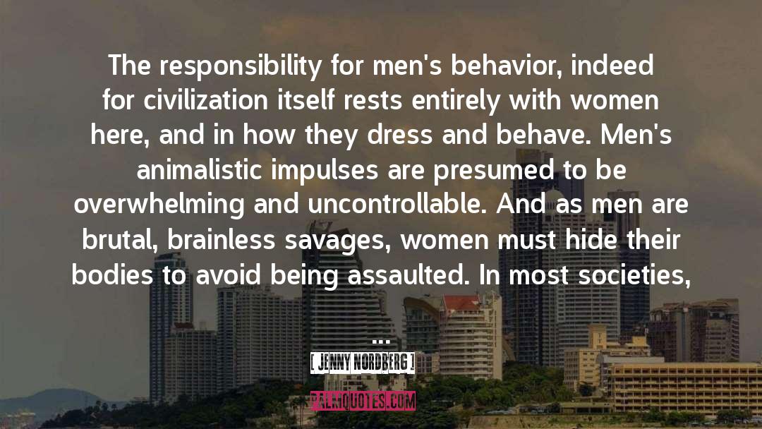 Jenny Nordberg Quotes: The responsibility for men's behavior,