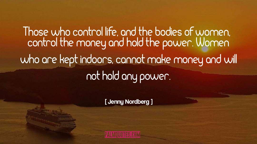 Jenny Nordberg Quotes: Those who control life, and
