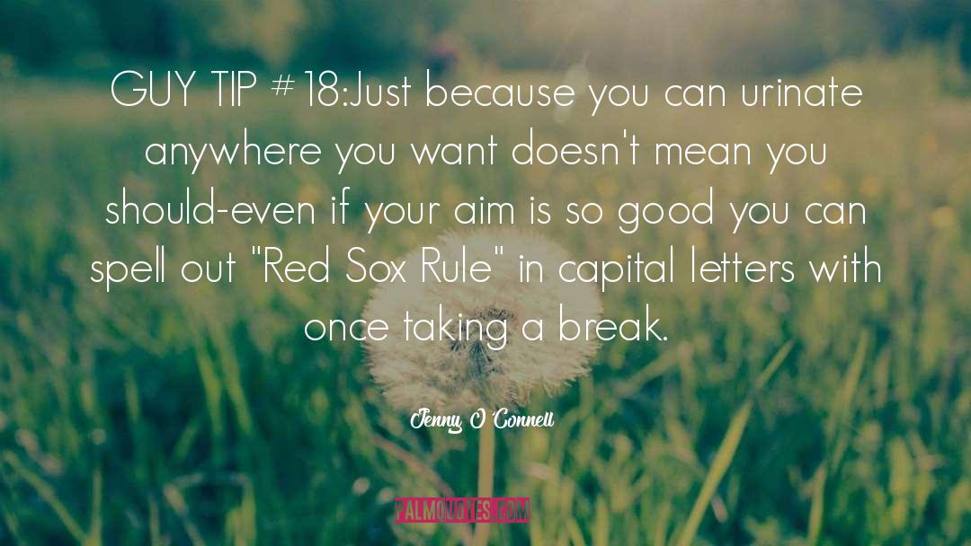 Jenny O'Connell Quotes: GUY TIP #18:<br>Just because you