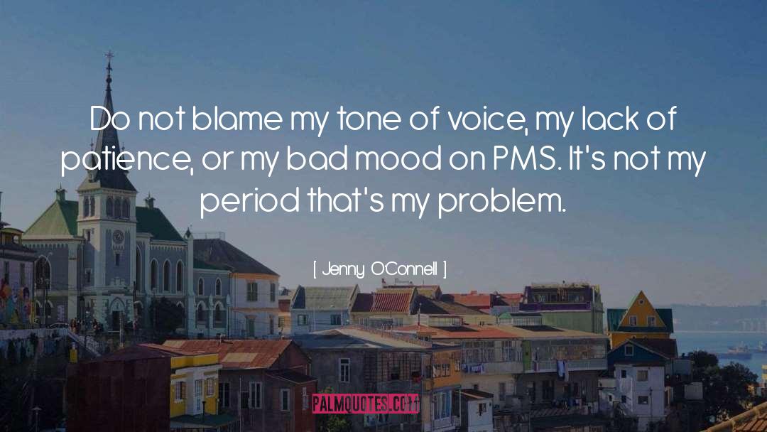 Jenny O'Connell Quotes: Do not blame my tone