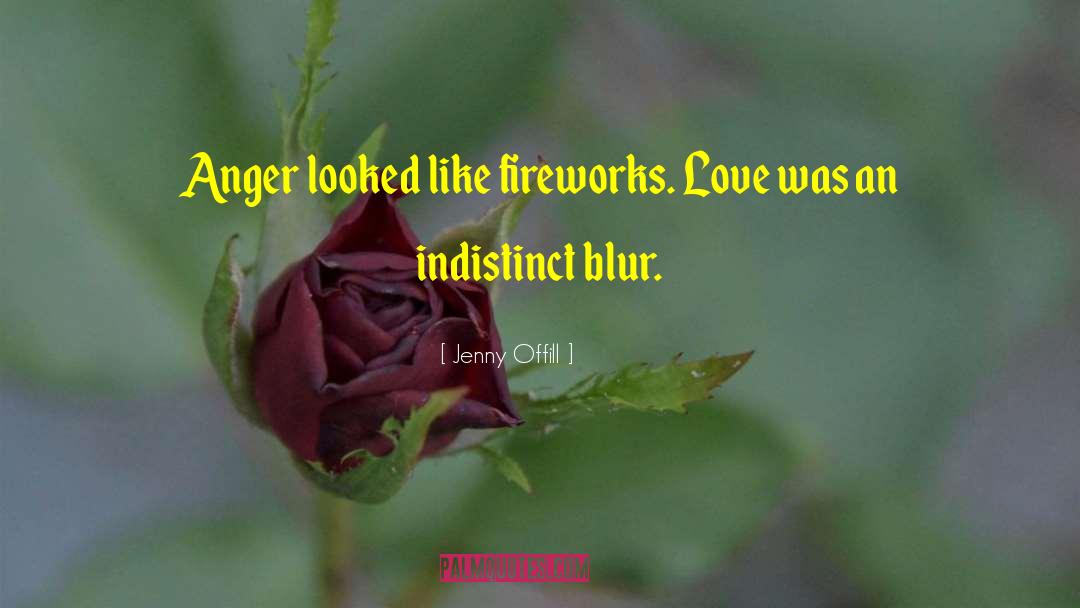 Jenny Offill Quotes: Anger looked like fireworks. Love