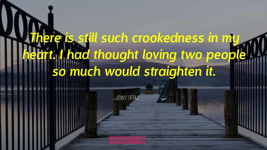 Jenny Offill Quotes: There is still such crookedness