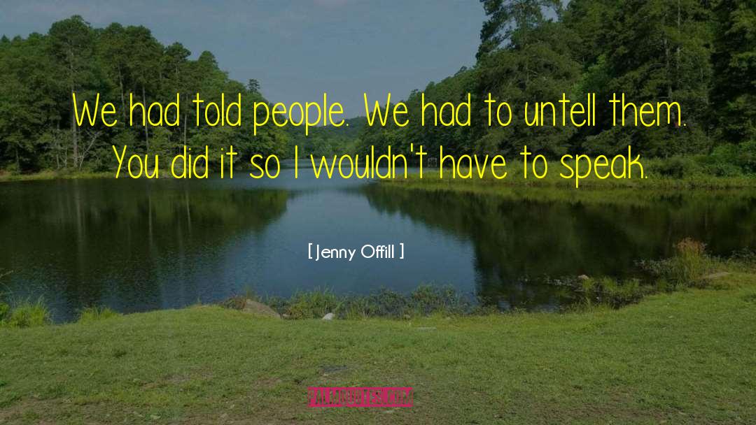 Jenny Offill Quotes: We had told people. We