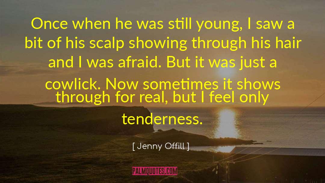 Jenny Offill Quotes: Once when he was still