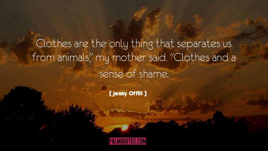 Jenny Offill Quotes: Clothes are the only thing