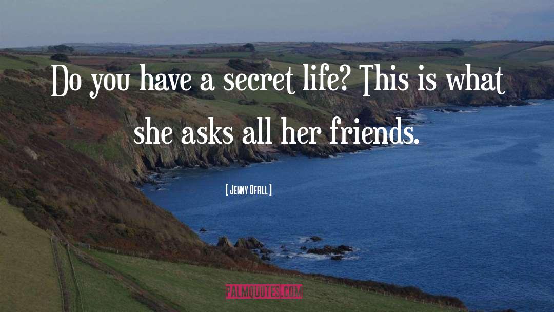 Jenny Offill Quotes: Do you have a secret