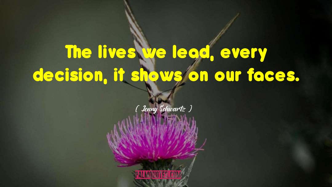 Jenny Schwartz Quotes: The lives we lead, every