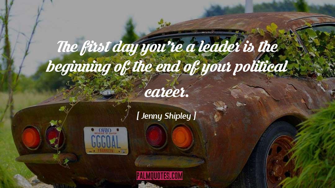 Jenny Shipley Quotes: The first day you're a