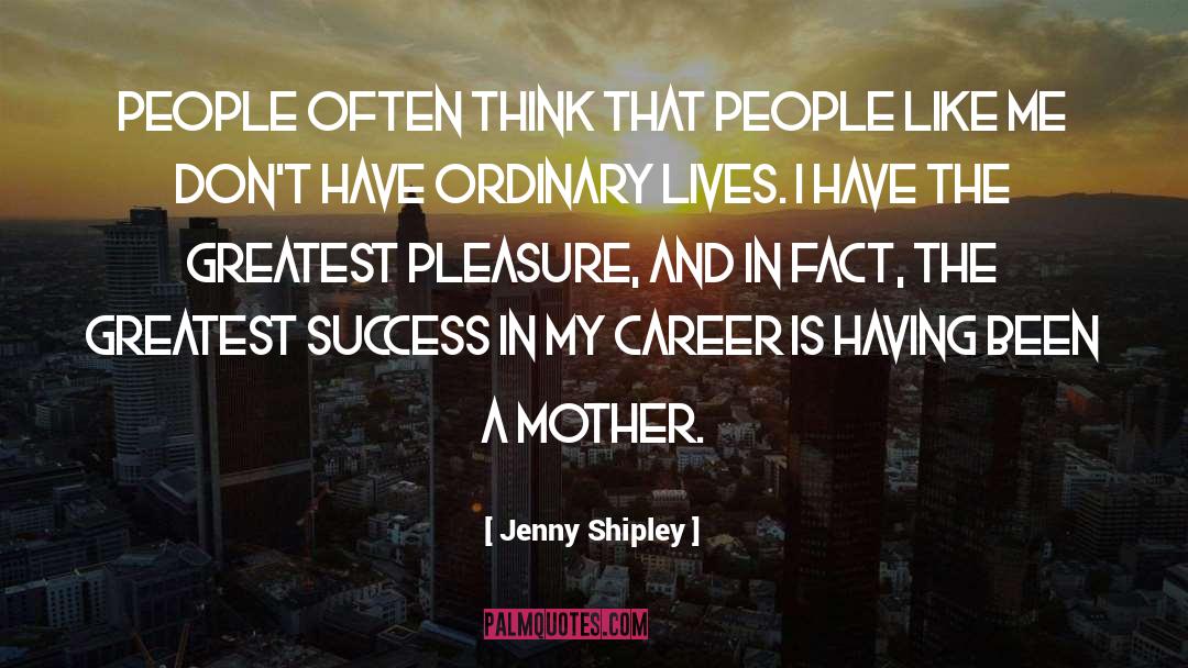 Jenny Shipley Quotes: People often think that people