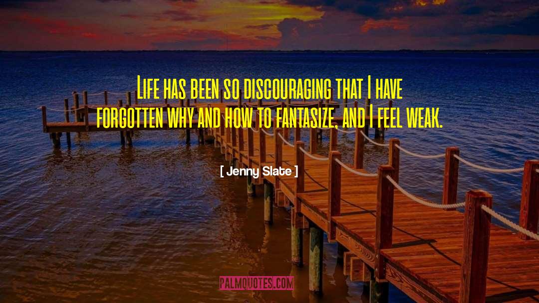Jenny Slate Quotes: Life has been so discouraging