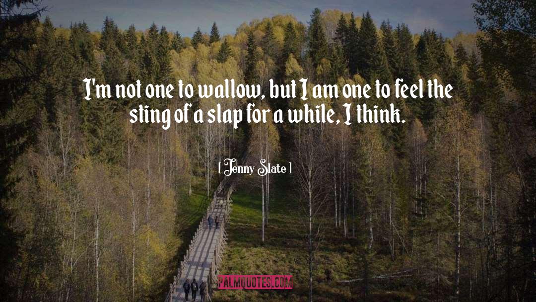 Jenny Slate Quotes: I'm not one to wallow,