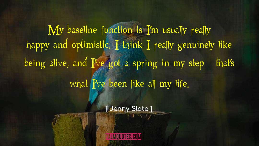 Jenny Slate Quotes: My baseline function is I'm