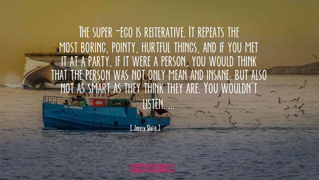 Jenny Slate Quotes: The super-ego is reiterative. It