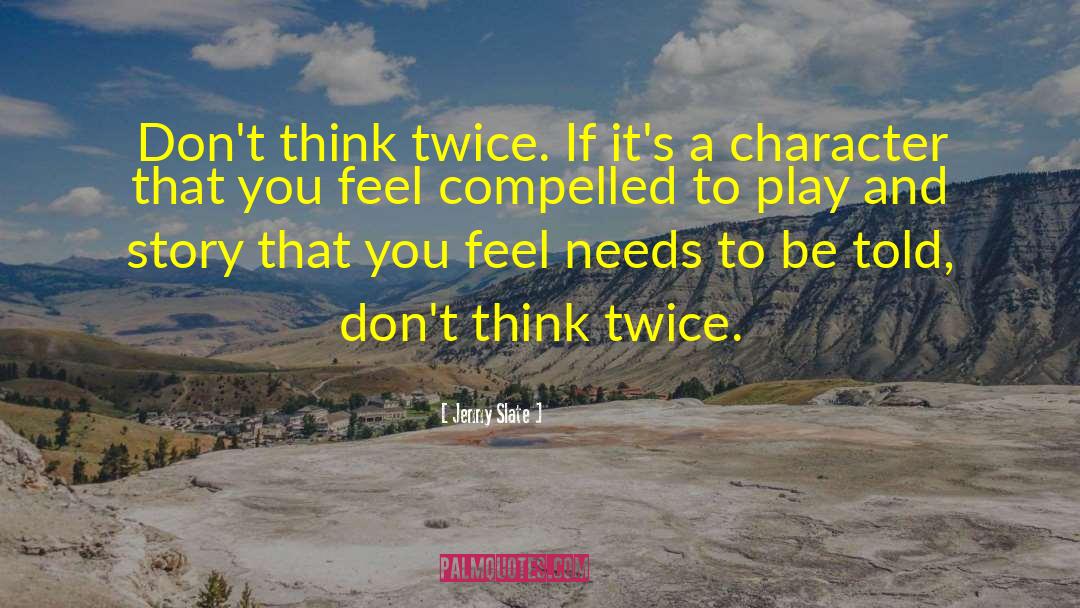 Jenny Slate Quotes: Don't think twice. If it's