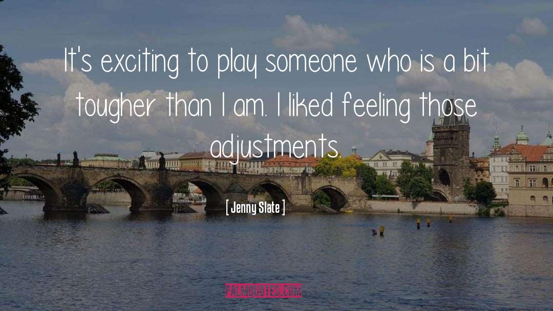 Jenny Slate Quotes: It's exciting to play someone