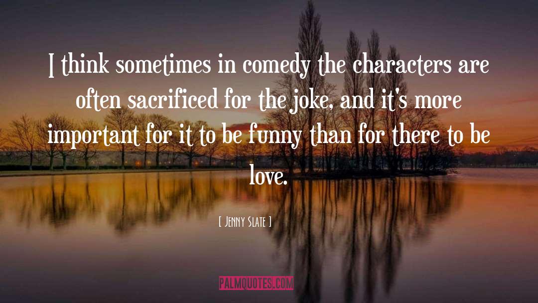 Jenny Slate Quotes: I think sometimes in comedy