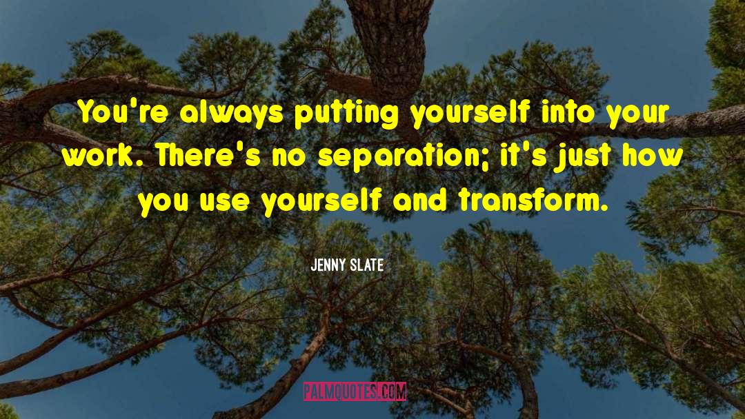 Jenny Slate Quotes: You're always putting yourself into