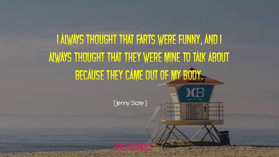 Jenny Slate Quotes: I always thought that farts