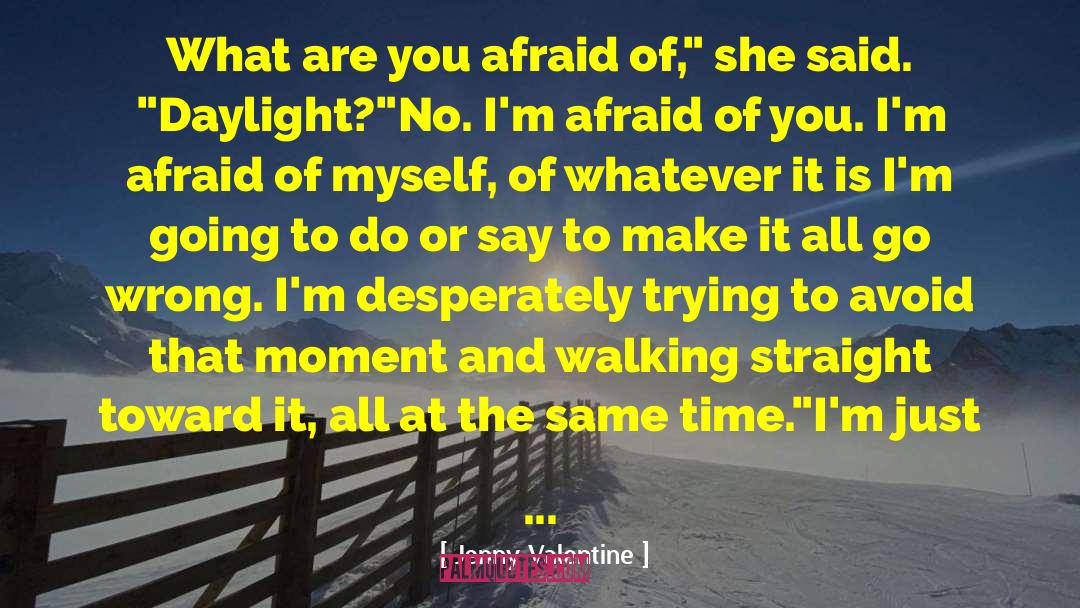 Jenny Valentine Quotes: What are you afraid of,