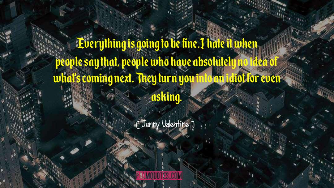 Jenny Valentine Quotes: Everything is going to be