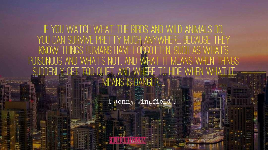 Jenny Wingfield Quotes: If you watch what the