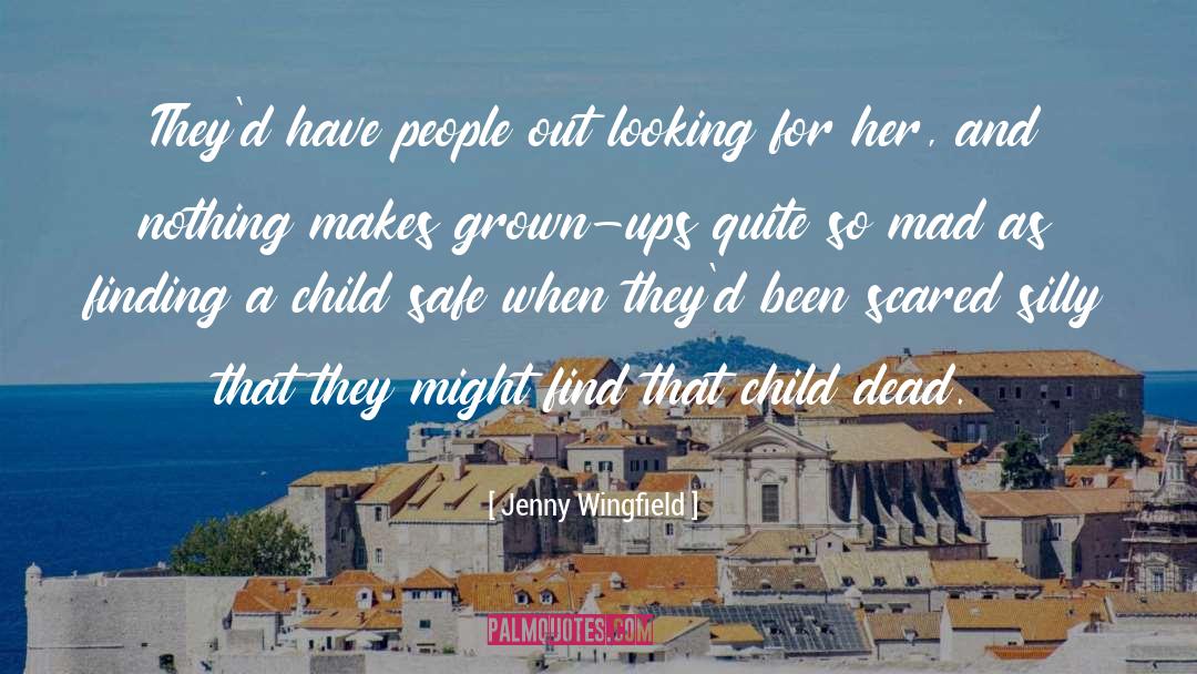 Jenny Wingfield Quotes: They'd have people out looking