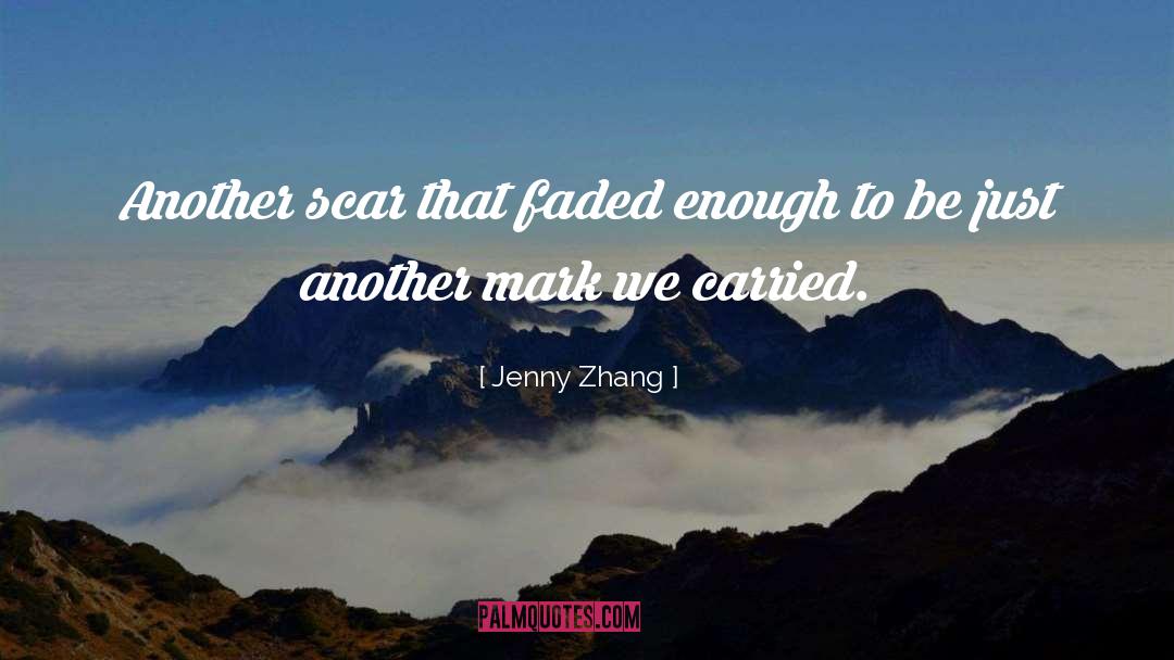 Jenny Zhang Quotes: Another scar that faded enough