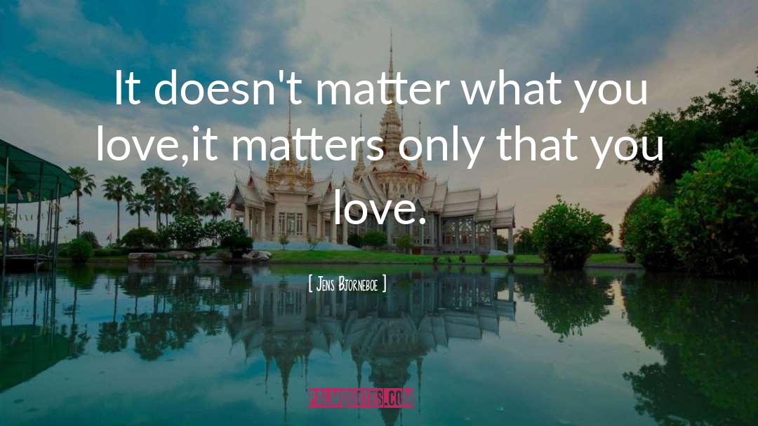 Jens Bjorneboe Quotes: It doesn't matter what you