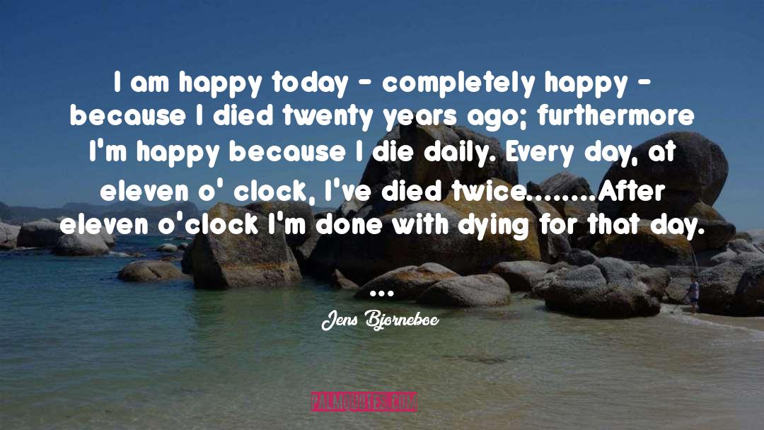 Jens Bjorneboe Quotes: I am happy today -