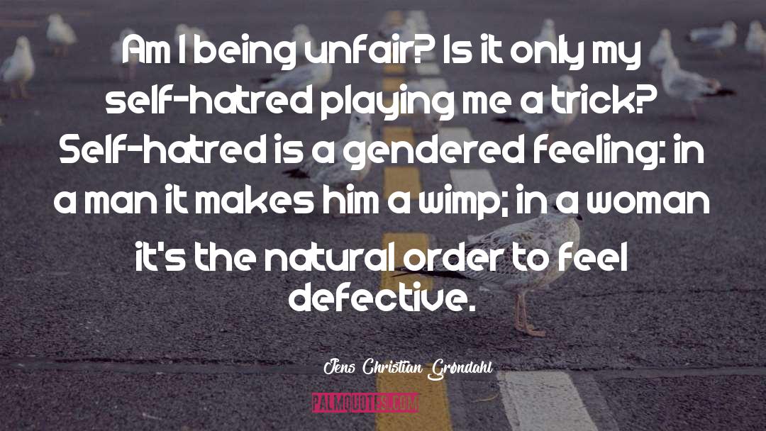 Jens Christian Grøndahl Quotes: Am I being unfair? Is