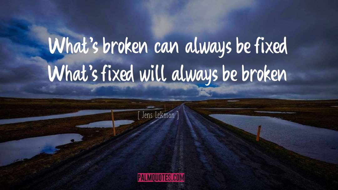 Jens Lekman Quotes: What's broken can always be