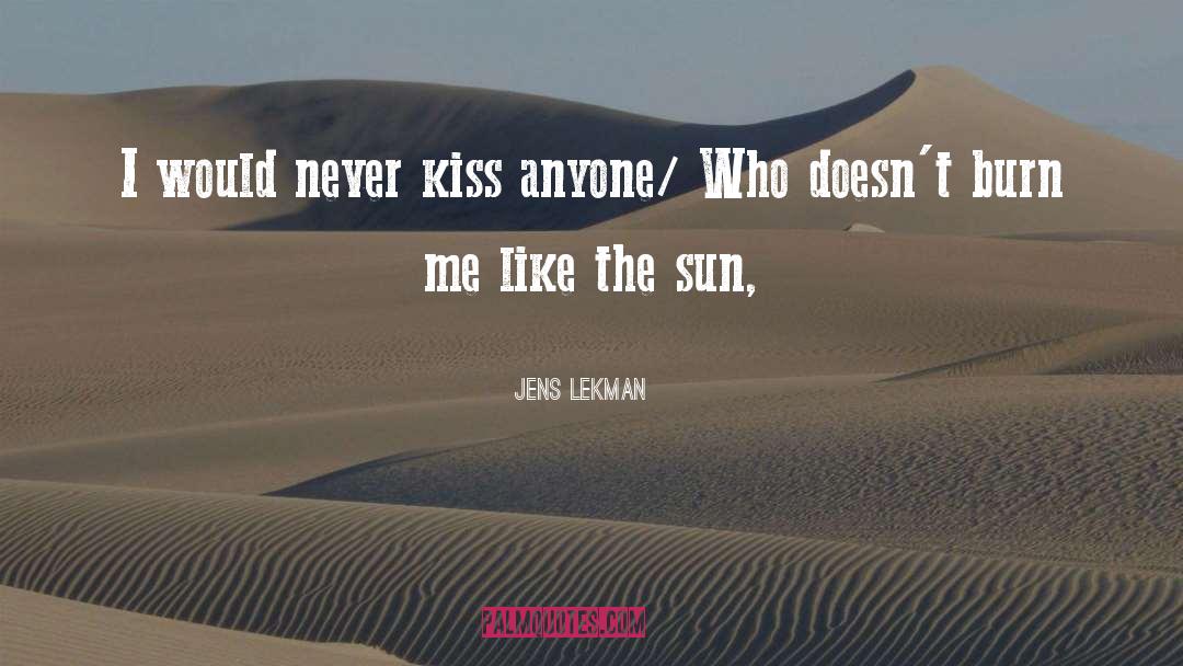 Jens Lekman Quotes: I would never kiss anyone/
