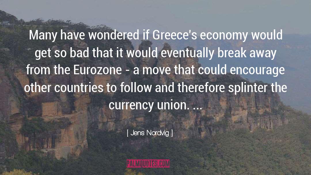 Jens Nordvig Quotes: Many have wondered if Greece's