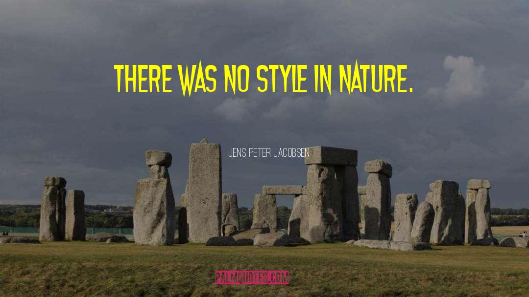 Jens Peter Jacobsen Quotes: There was no style in