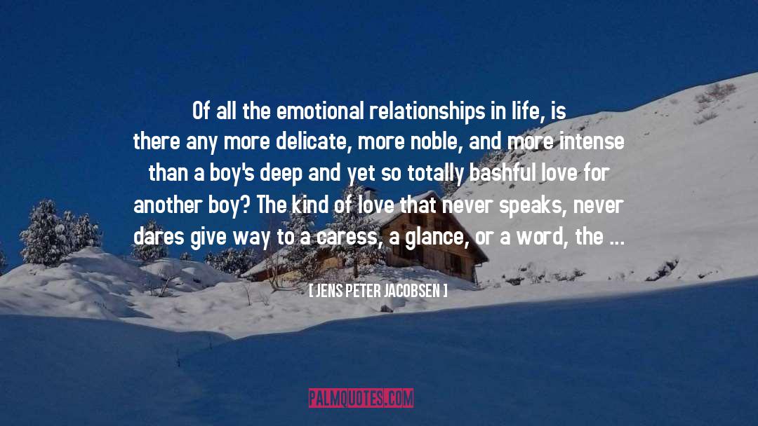 Jens Peter Jacobsen Quotes: Of all the emotional relationships