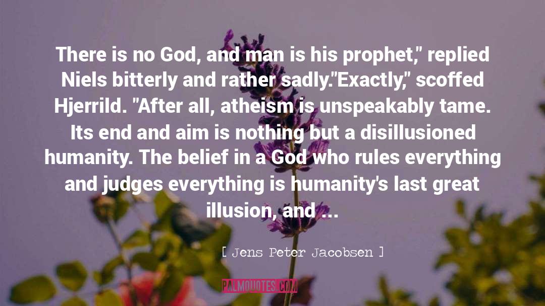 Jens Peter Jacobsen Quotes: There is no God, and