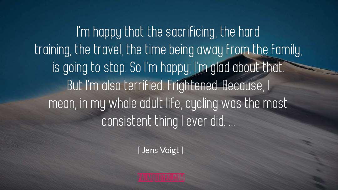Jens Voigt Quotes: I'm happy that the sacrificing,
