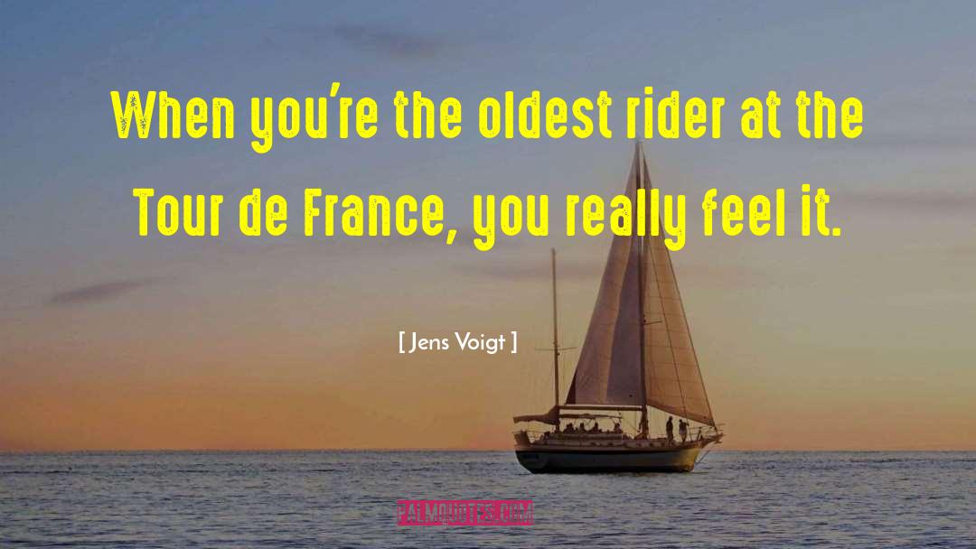 Jens Voigt Quotes: When you're the oldest rider