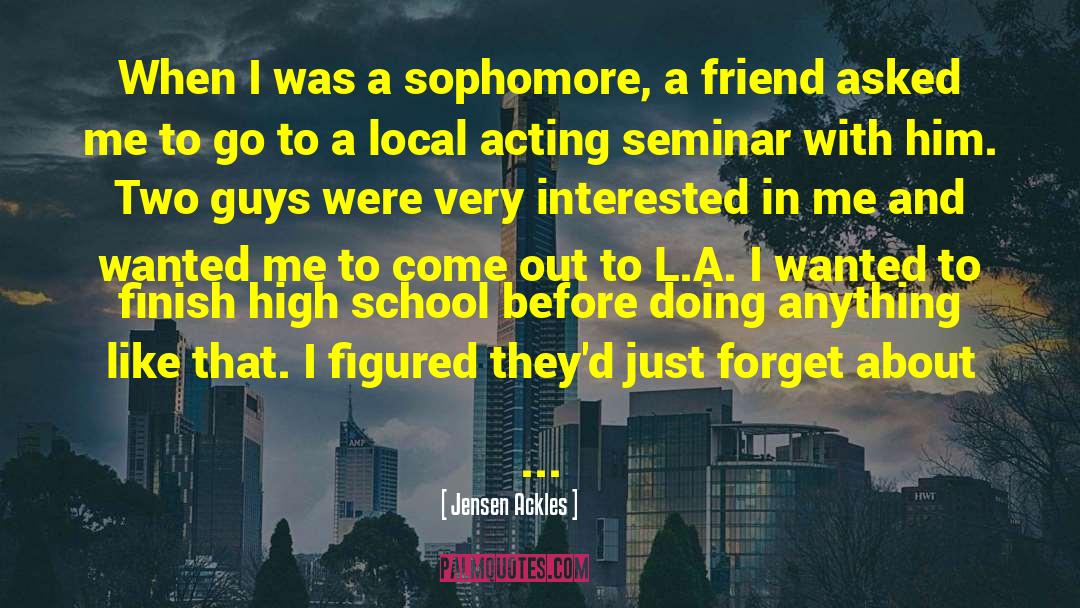Jensen Ackles Quotes: When I was a sophomore,